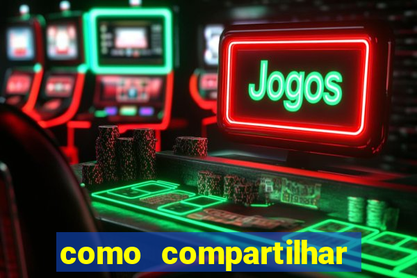 como compartilhar aposta no bet365